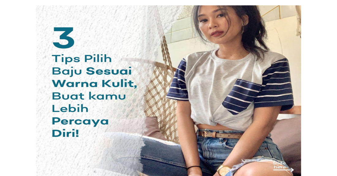 3 Tips Pilih Baju Sesuai Warna Kulit , Buat kamu Lebih Percaya Diri !