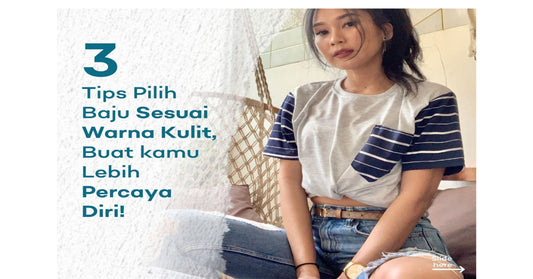 3 Tips Pilih Baju Sesuai Warna Kulit , Buat kamu Lebih Percaya Diri !